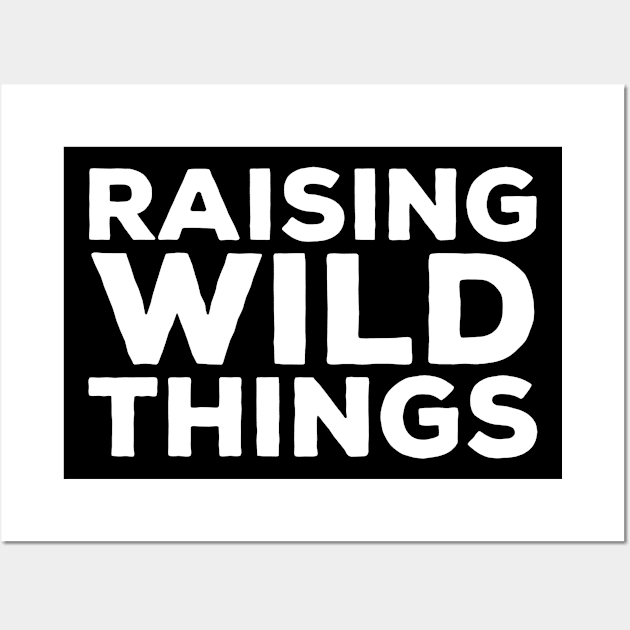 Raising Wild Things Wall Art by thriftjd